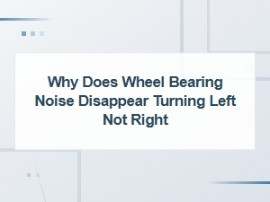 Why Does Wheel Bearing Noise Disappear When Turning Left but Not Right?