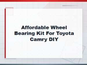 Affordable Wheel Bearing Kit for Toyota Camry Diy Replacement Guide