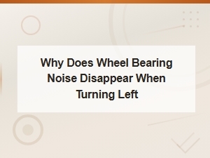 Why Does Wheel Bearing Noise Disappear When Turning Left: Diy Replacement Guide