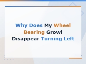 Why Does My Wheel Bearing Growl Disappear When Turning Left